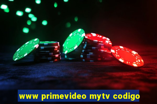 www primevideo mytv codigo